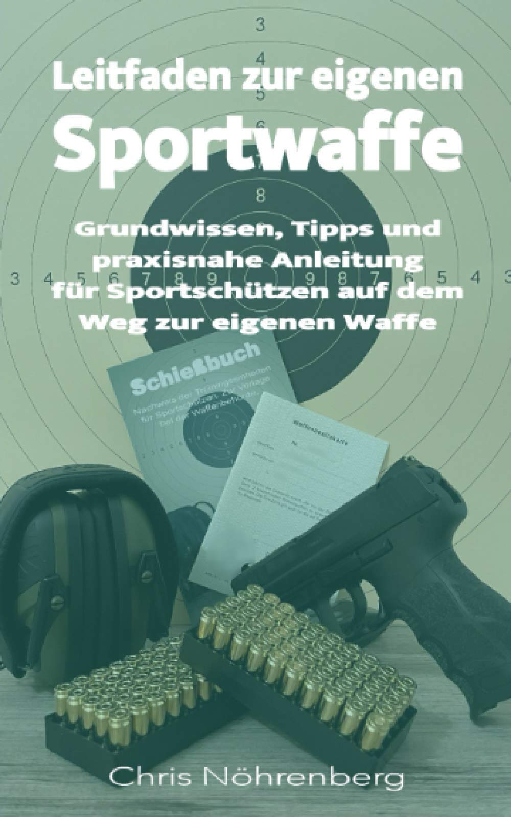 Leitfaden zur eigenen Sportwaffe: Grundwissen, Tipps und praxisnahe Anleitung für Sportschützen auf dem Weg zur eigenen Waffe book