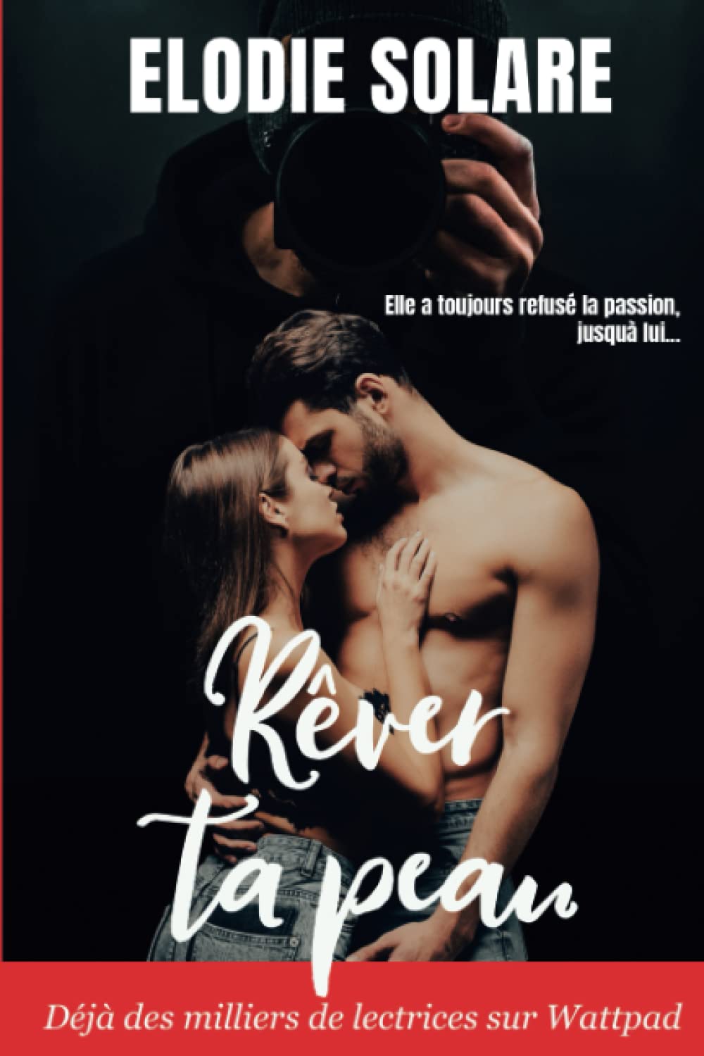 Rêver ta peau: Elle a toujours refusé la passion, jusqu'à lui... book