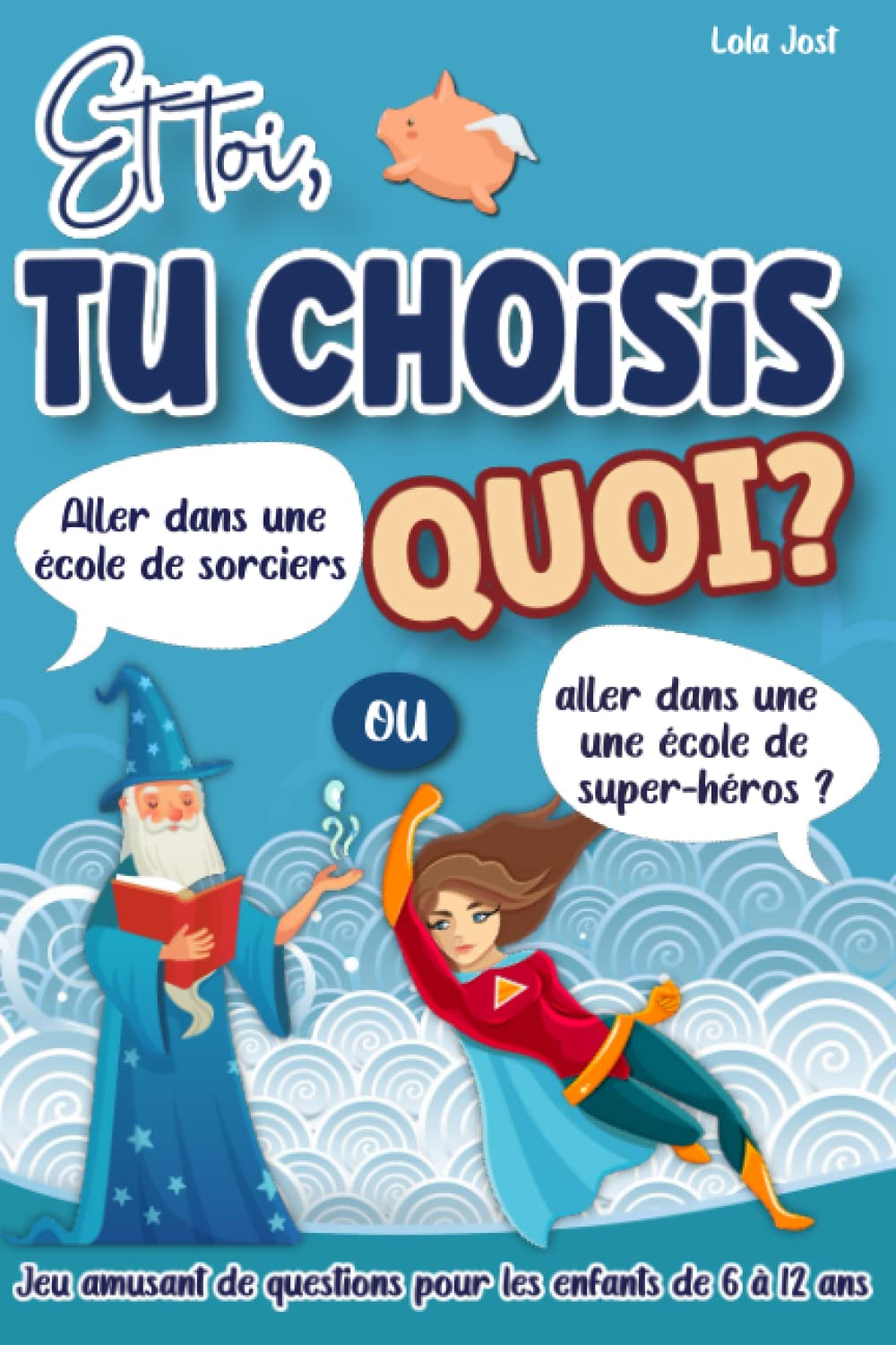 Et toi, tu choisis quoi ? Jeu amusant de questions pour les enfants de 6 à 12 ans: Livre avec 200 choix drôles ou insolites à faire parmi des ... ou réfléchir | Idée cadeau garçons et filles Children's books