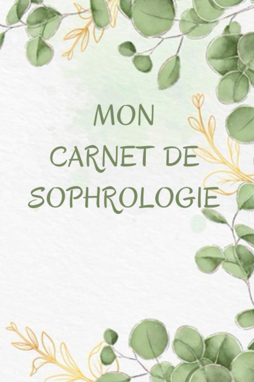 MON CARNET DE SOPHROLOGIE: Carnet de séances de sophrologie | 100 séances pré-remplie à compléter | Suivez l’évolution de vos séances | Développement personnel - Confiance en soi - Qualité de vie book