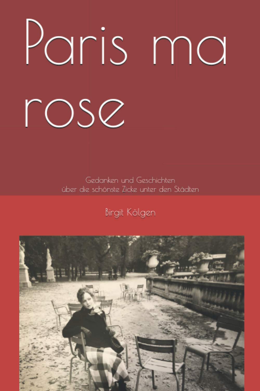Paris ma rose: Gedanken und Geschichten über die schönste Zicke unter den Städten Personalities