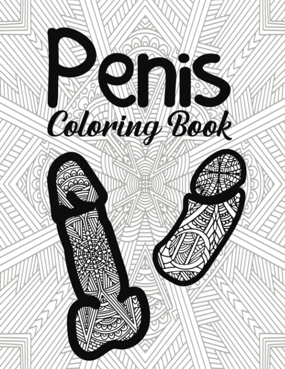 Penis Coloring Book: for Adult Women Sex Funny Gift Friends Novelties Christmas Offensive Men Bag Of Dicks Inappropriate Calm The Fuk Down Penis Weird ... Little Naughty Birthday Cock Rude Art Cool Photography