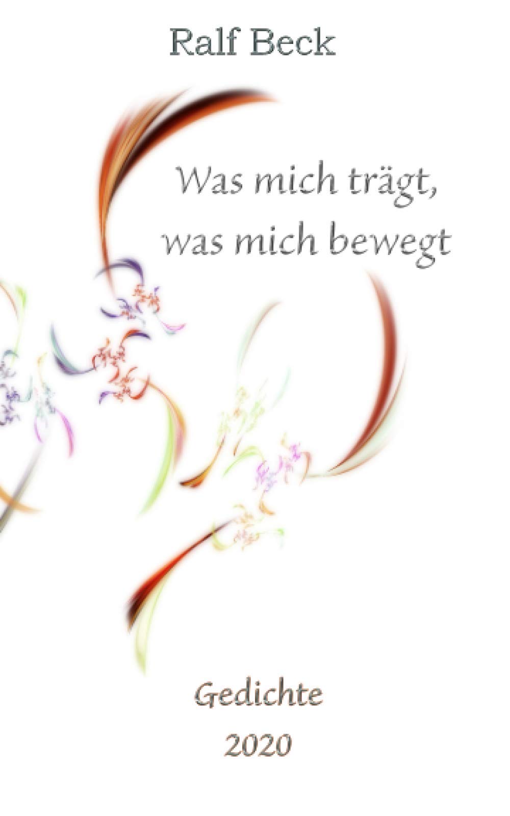 Was mich trägt, was mich bewegt - Gedichte 2020: Ein Corona Jahrbuch Poetry