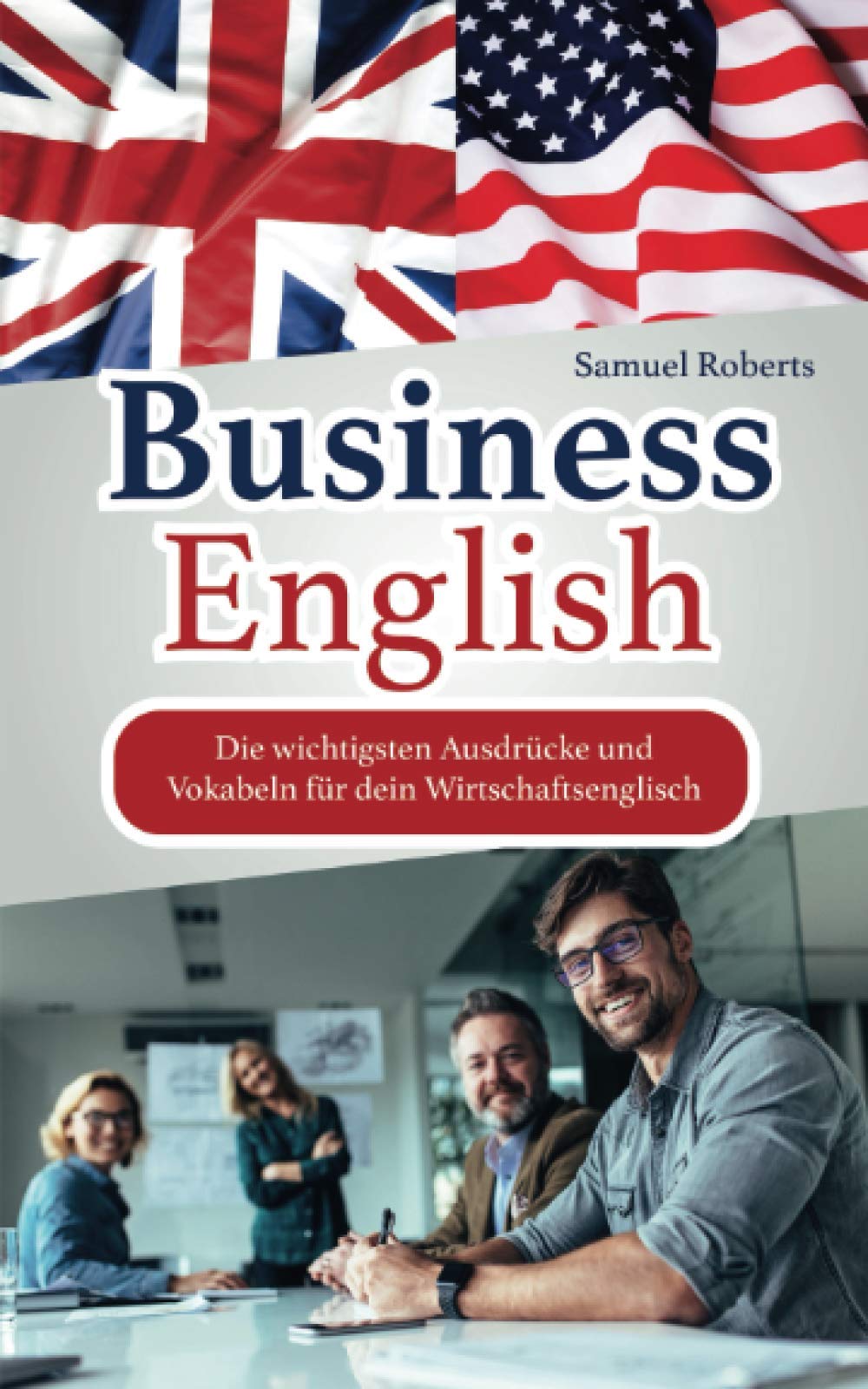Business English: Die wichtigsten Ausdrücke und Vokabeln für dein Wirtschaftsenglisch Business, Finance & Career