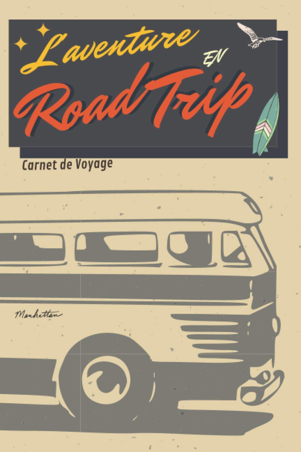 L'aventure en Road Trip: Carnet de voyage et journal de bord en road trip, organisez et planifiez vos voyages étape par étape et profitez pleinement de vos ballades et découvertes. book