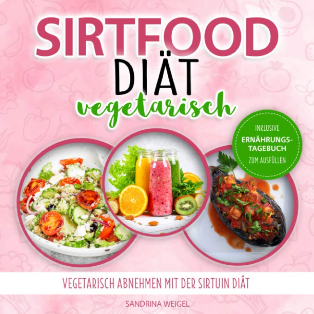 Sirtfood Diät vegetarisch: Vegetarisch abnehmen mit der Sirtuin Diät / Inkl. Ernährungstagebuch zum Ausfüllen Medicine