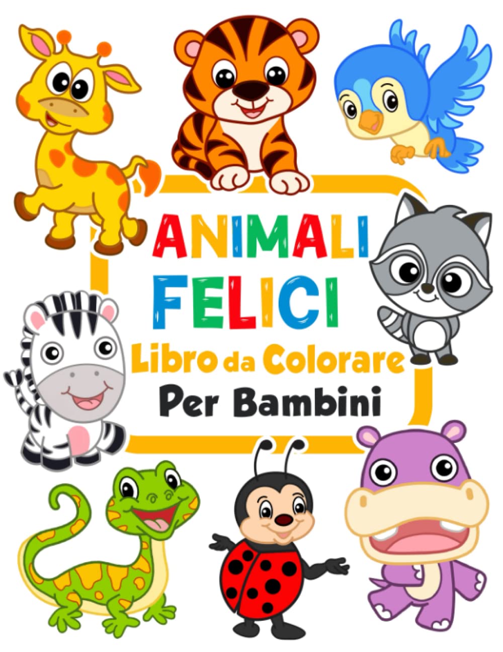 Animali felici Libro da colorare per bambini: 100 animali divertenti. Libro da colorare facile per prescolare (Per bambini da 1 anno, Band 1) Non-fiction