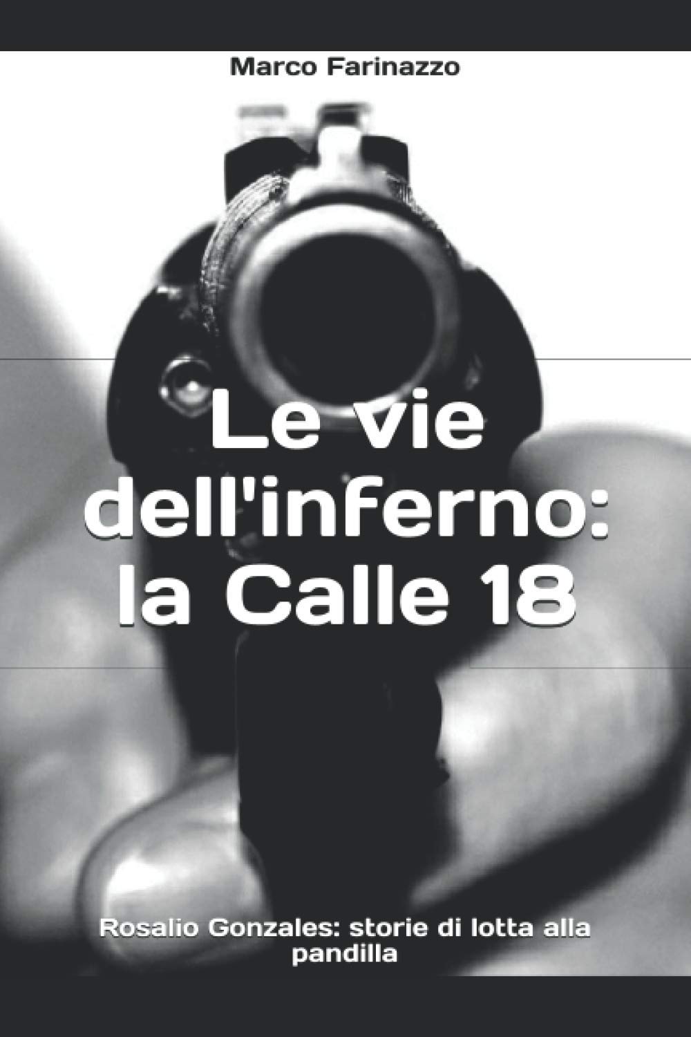 LE VIE DELL’INFERNO: LA CALLE 18: Rosalio Gonzales: storie di lotta alla pandilla book