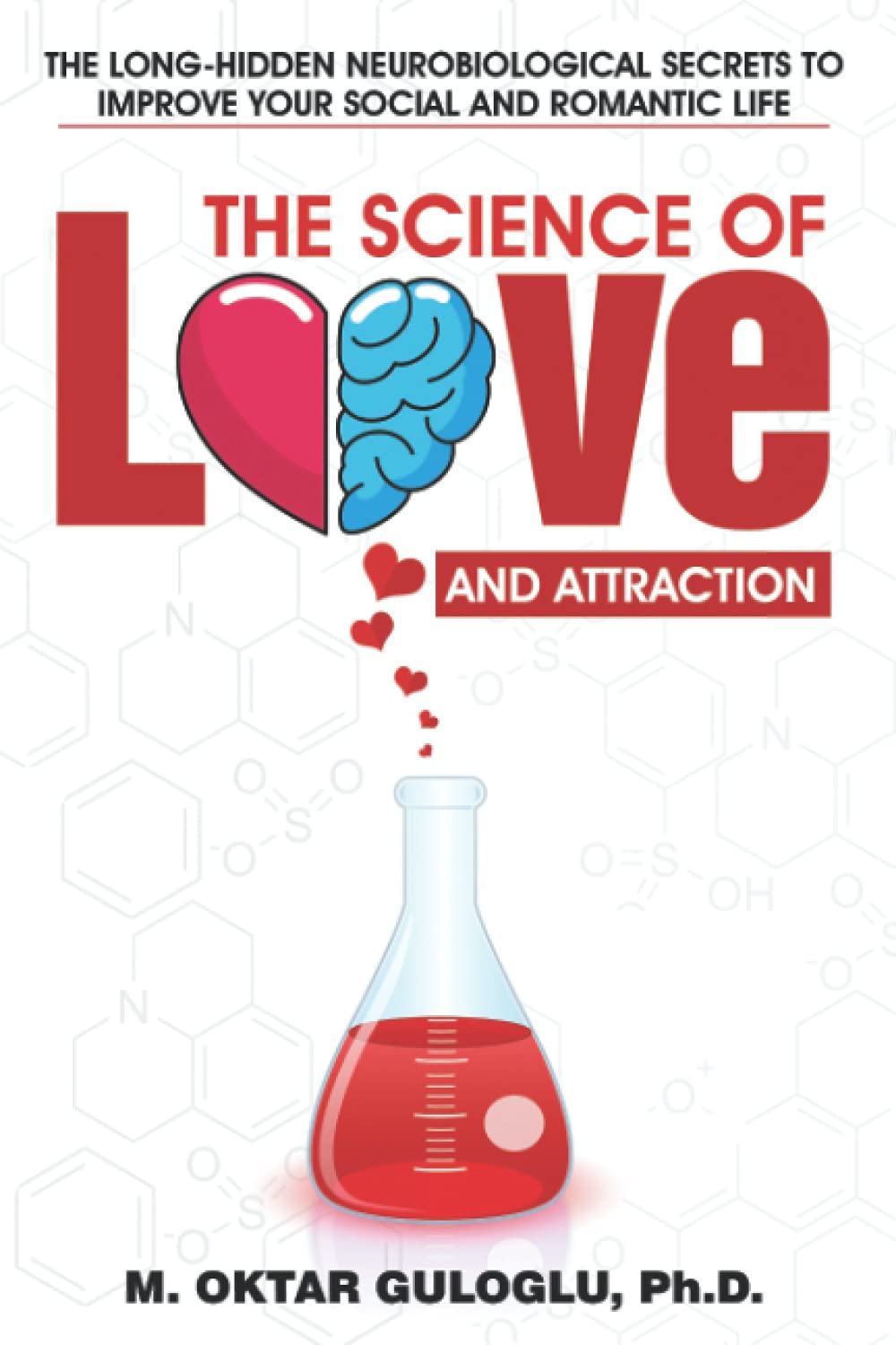 The Science of Love and Attraction: The long-hidden neurobiological secrets to improve your social and romantic life Medicine