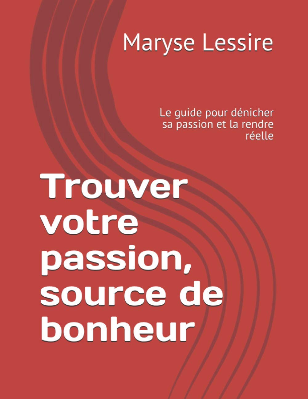 Trouver votre passion, source de bonheur: Le guide pour dénicher sa passion et la rendre réelle Business, Finance & Career