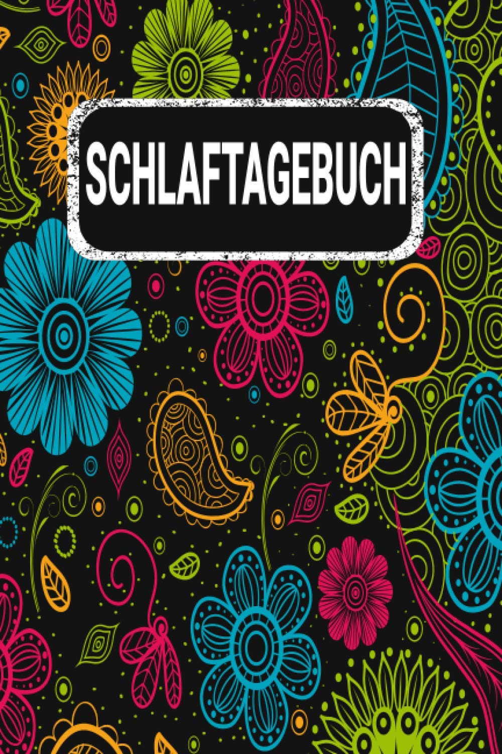 Schlaftagebuch: Traumtagebuch für luzide Träume, Klarträume, Tagträume, und Albträume. Traumdeutung einfach gemacht, durch Ausfüllhilfen A 5 / Blumen Floral Bunt Essays & Short Stories