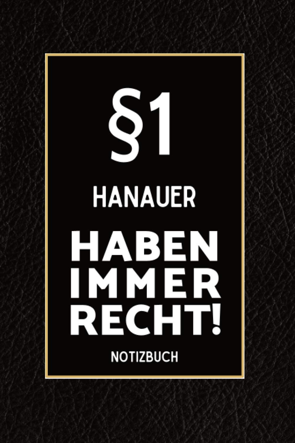 §1 Hanauer Haben Immer Recht - Notizbuch: Lustiges Notizbuch A5 I 160 Seiten I Tagebuch I Journal I Edle Schwarze Lederoptik I Tolles Geschenk Kollegen & Familie book