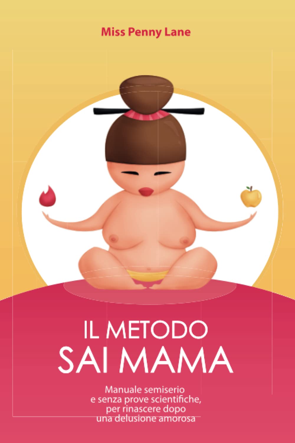 IL METODO SAI MAMA: Manuale semiserio e senza prove scientifiche per rinascere dopo una delusione amorosa book