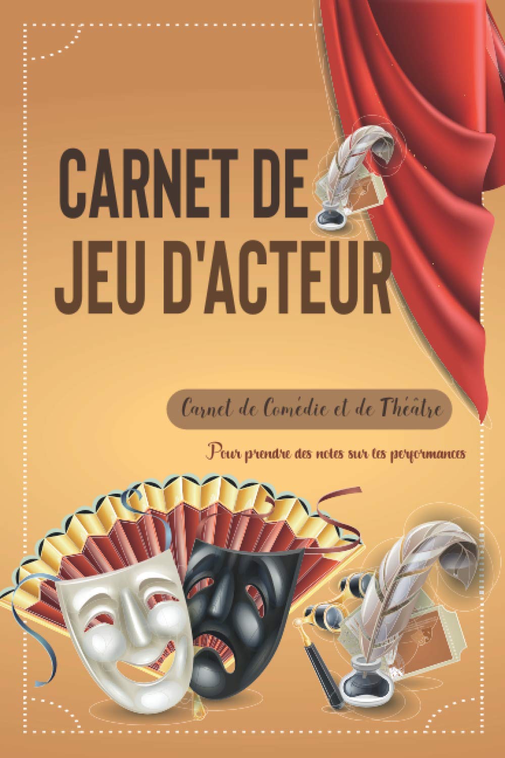 Carnet de jeu d'acteur: Journal de jeu d'acteurs | Carnet de Comédie et de Théâtre | Pour prendre des notes sur les performances Film, Art & Culture