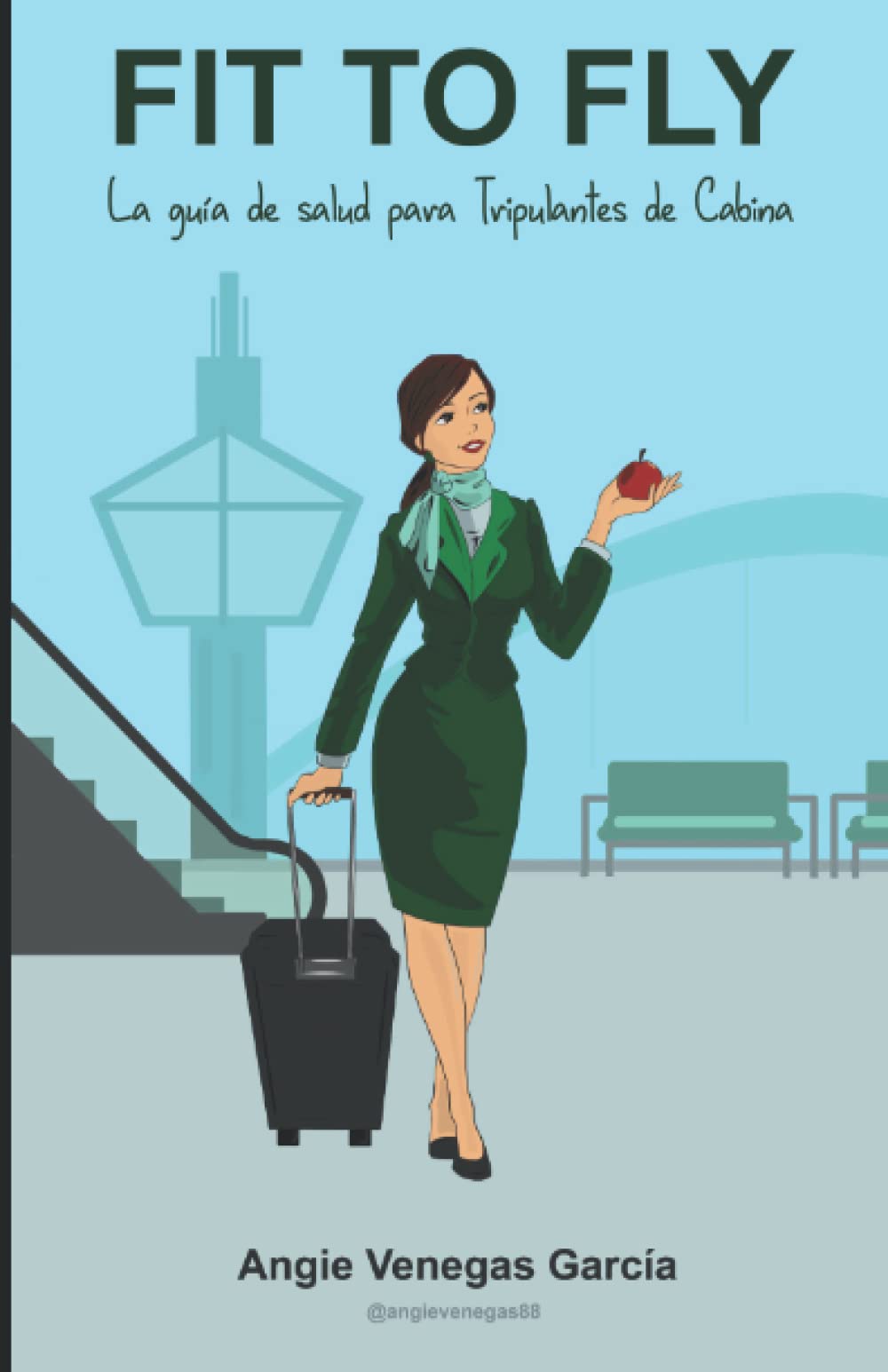 Fit to fly: La guía de salud para Tripulantes de Cabina book