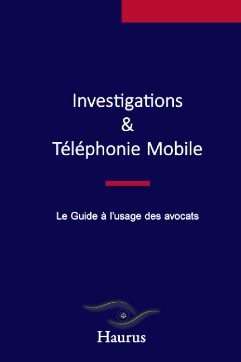 Investigations & Téléphonie mobile : Le guide à l'usage des avocats book