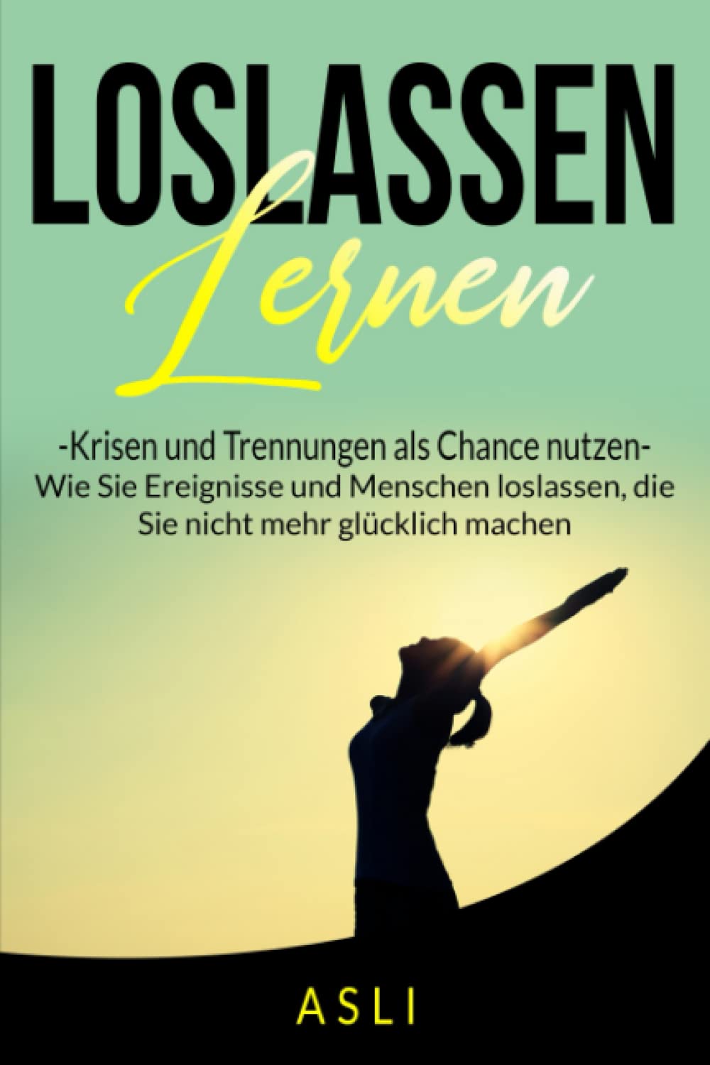 Loslassen lernen, Krisen und Trennungen als Chance nutzen: Wie Sie Ereignisse und Menschen loslassen, die Sie nicht mehr glücklich machen Parents & Children
