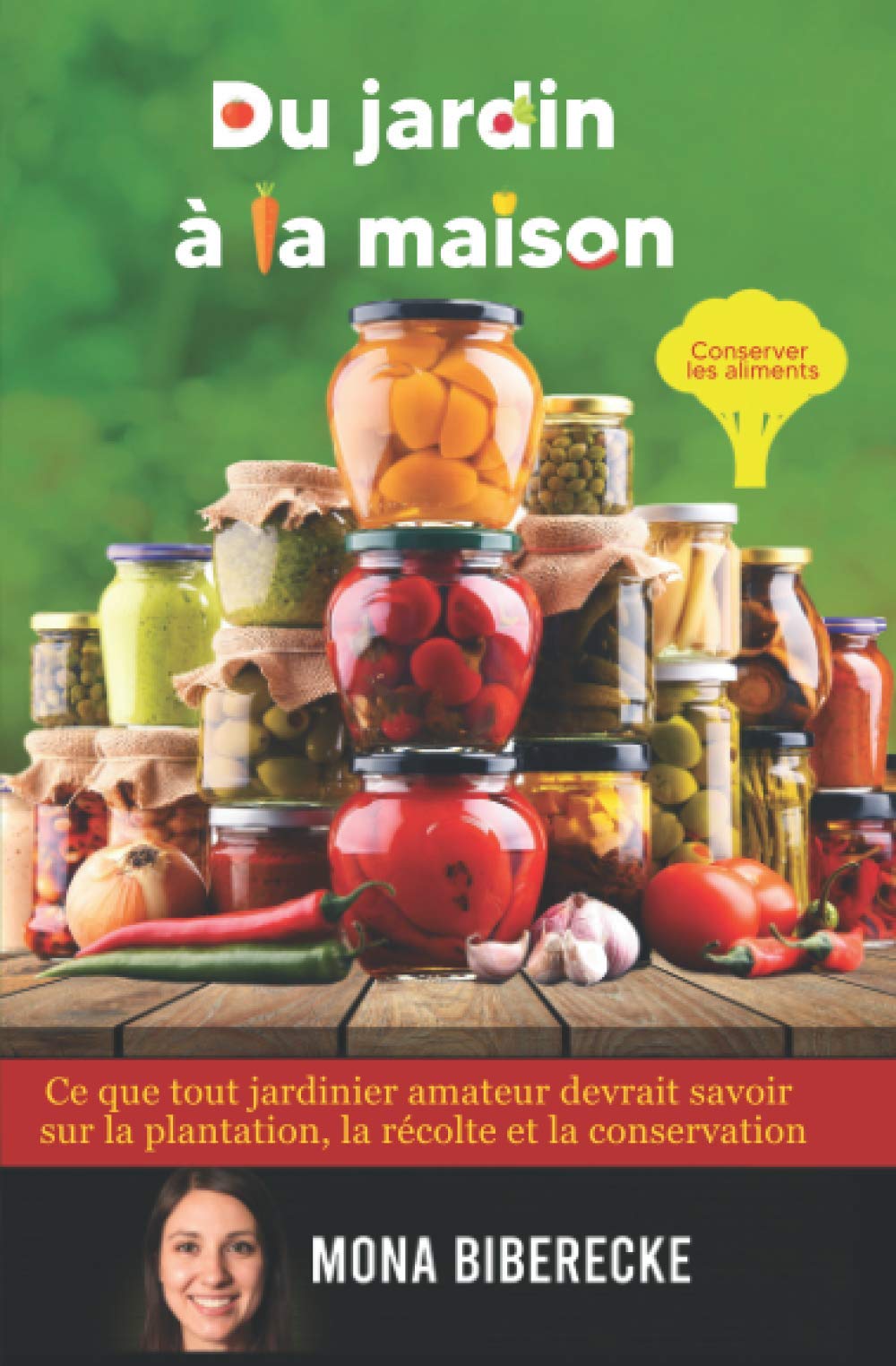 Du jardin à la maison: Conserver les aliments - Ce que tout jardinier amateur devrait savoir sur la plantation, la récolte et la conservation book