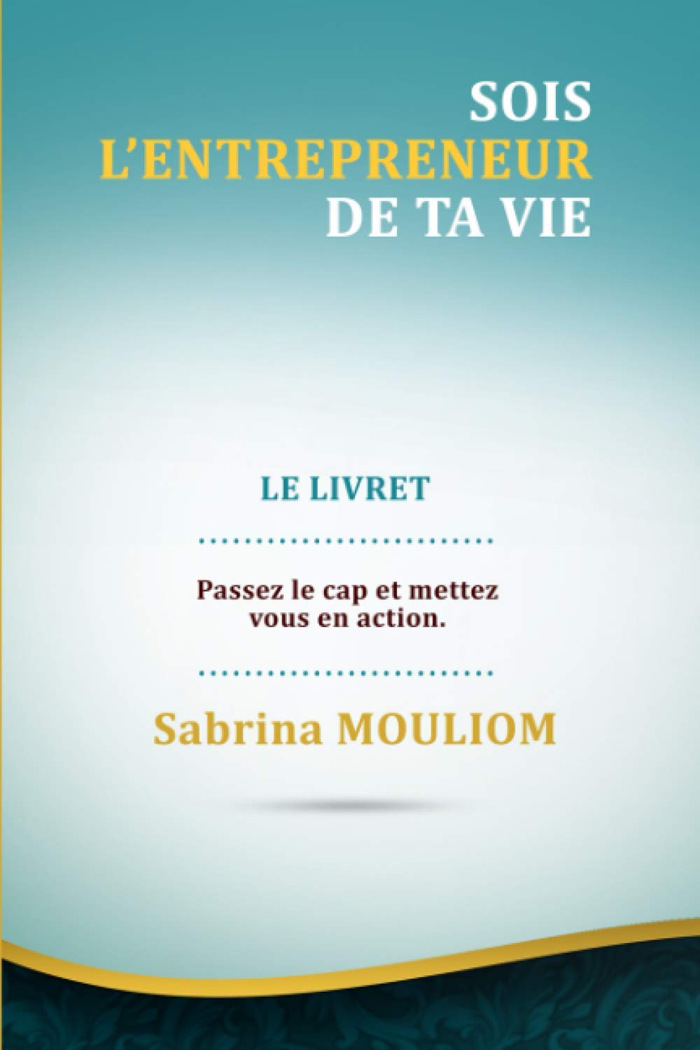 Sois l'entrepreneur de ta vie - Le Livret: Passez le cap et mettez-vous en action ! book