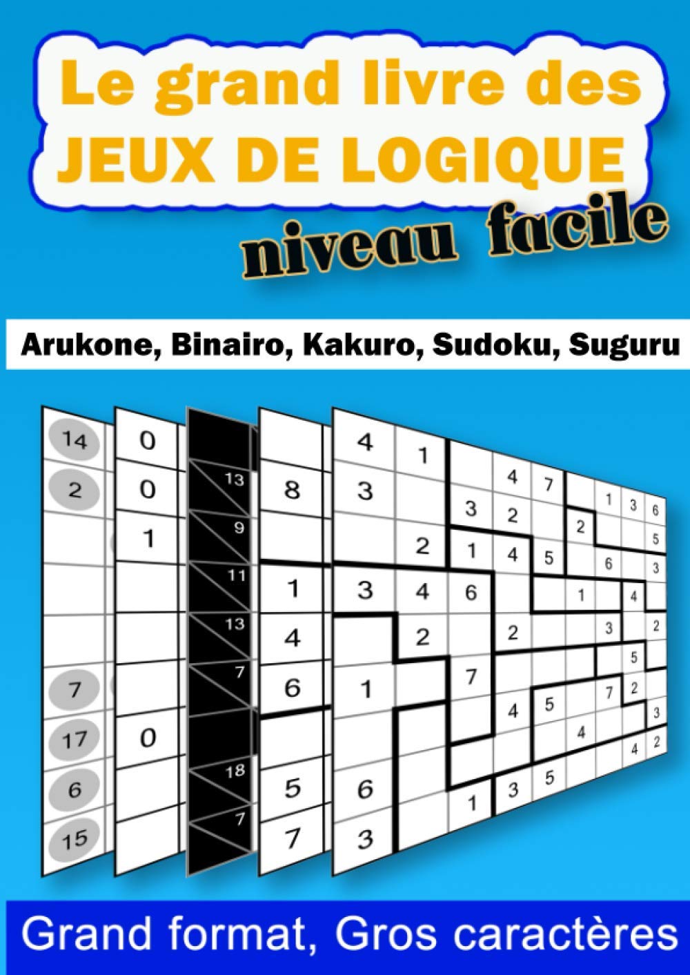 Le grand livre des jeux de logique - Niveau facile: 240 grilles pour les débutants pour découvrir Arukone, Binairo, Kakuro, Sudoku et Suguru - Grand format A4, gros caractères Leisure & Fun