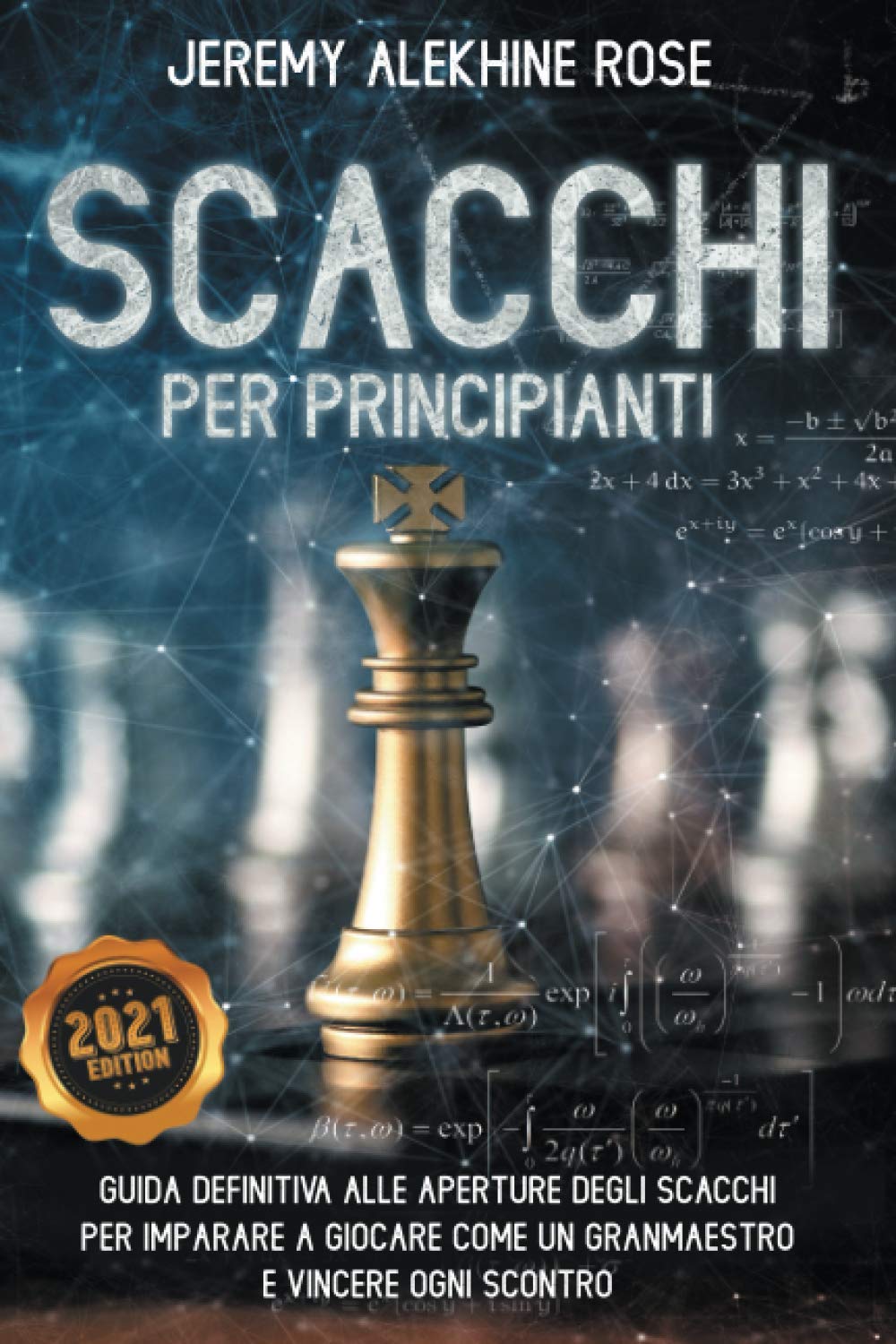Scacchi per Principianti: Guida Definitiva alle Aperture degli Scacchi per Imparare a Giocare come un GranMaestro e Vincere ogni Scontro book