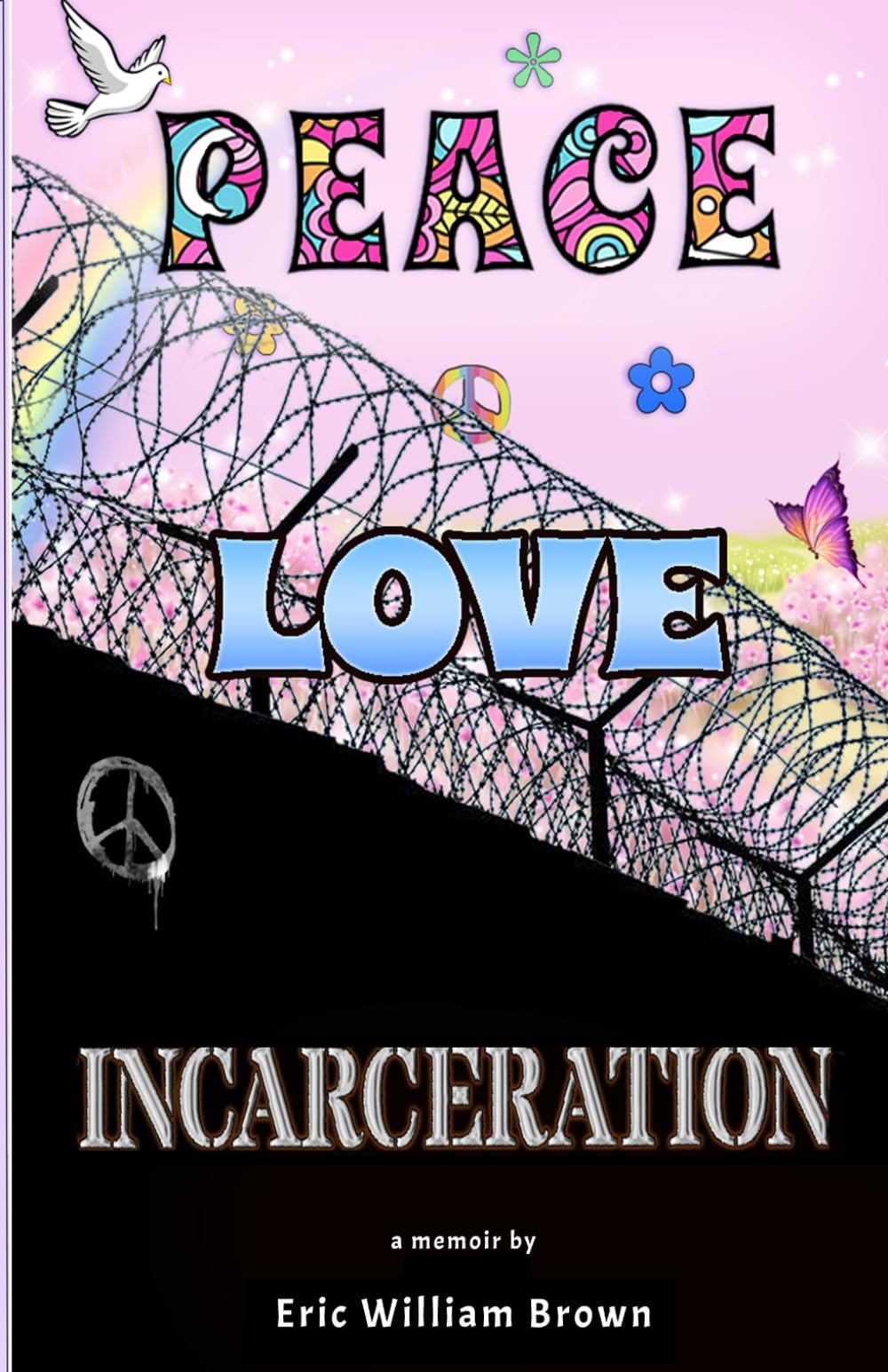 Peace, Love, Incarceration: My Summer of Love and Mishap (My Life, Band 1) Art & Literature