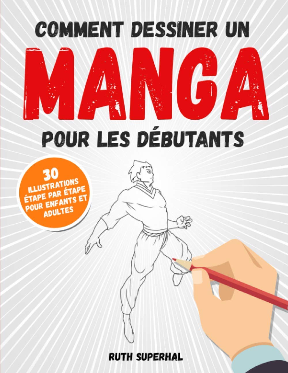 Comment dessiner un manga pour les débutants: 30 illustrations étape par étape pour enfants et adultes Manga