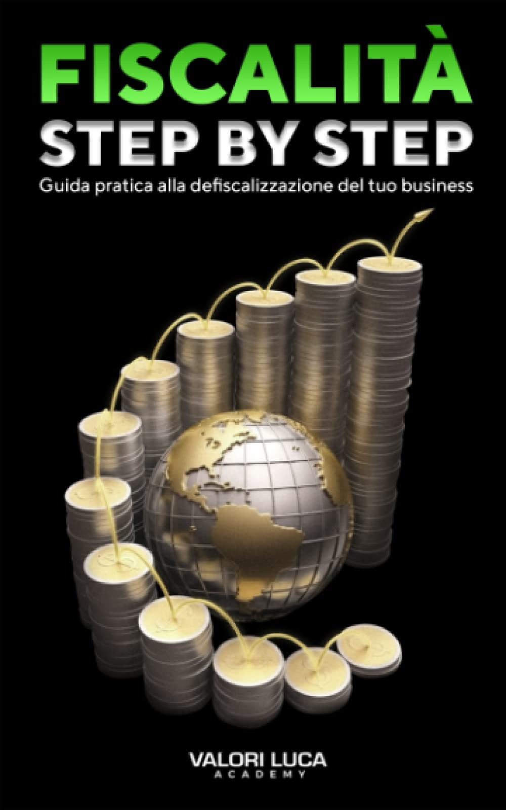 Fiscalità Step-By-Step: Guida pratica alla defiscalizzazione del tuo business Business, Finance & Career