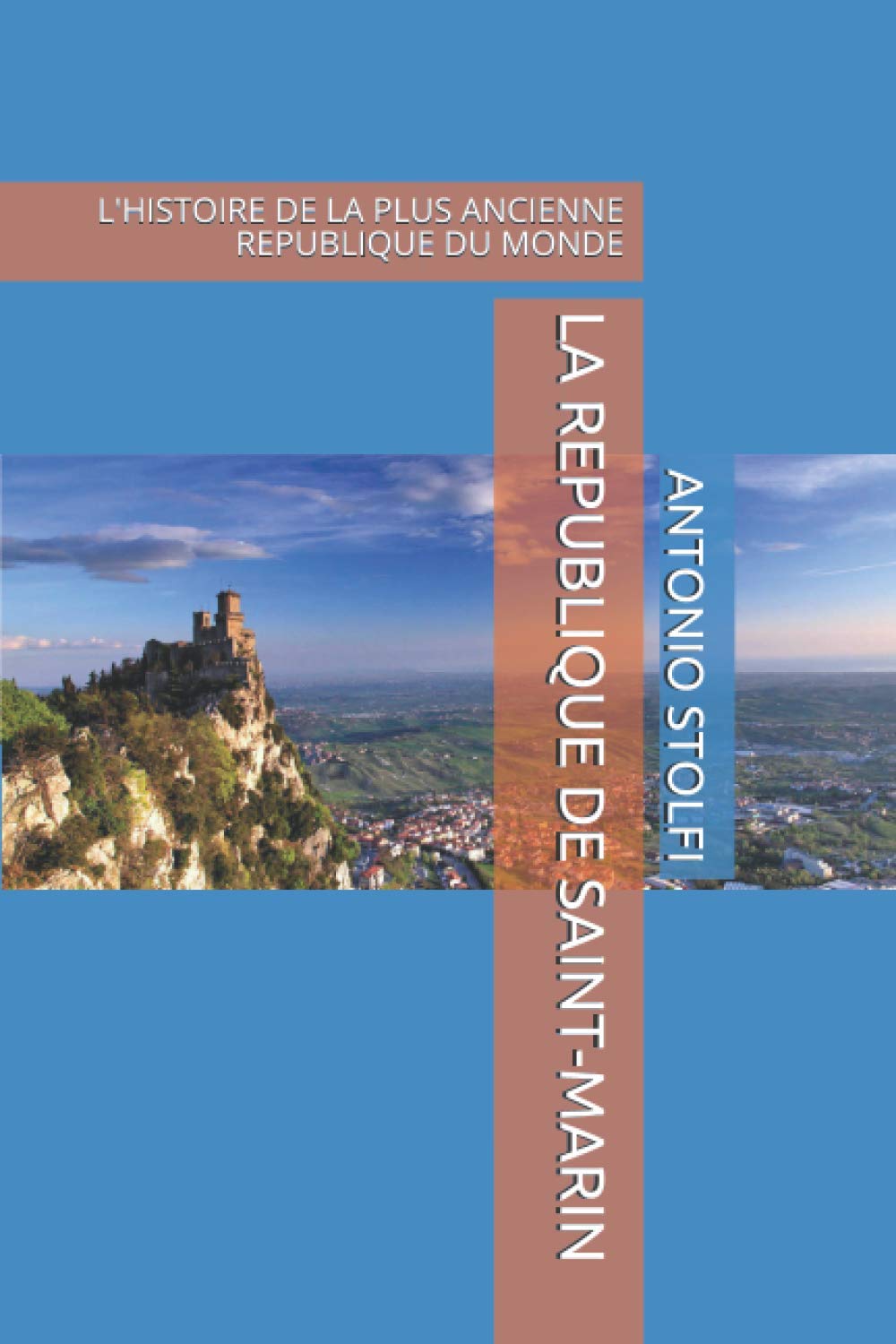 LA REPUBLIQUE DE SAINT-MARIN: L'HISTOIRE DE LA PLUS ANCIENNE REPUBLIQUE DU MONDE Historical Fiction