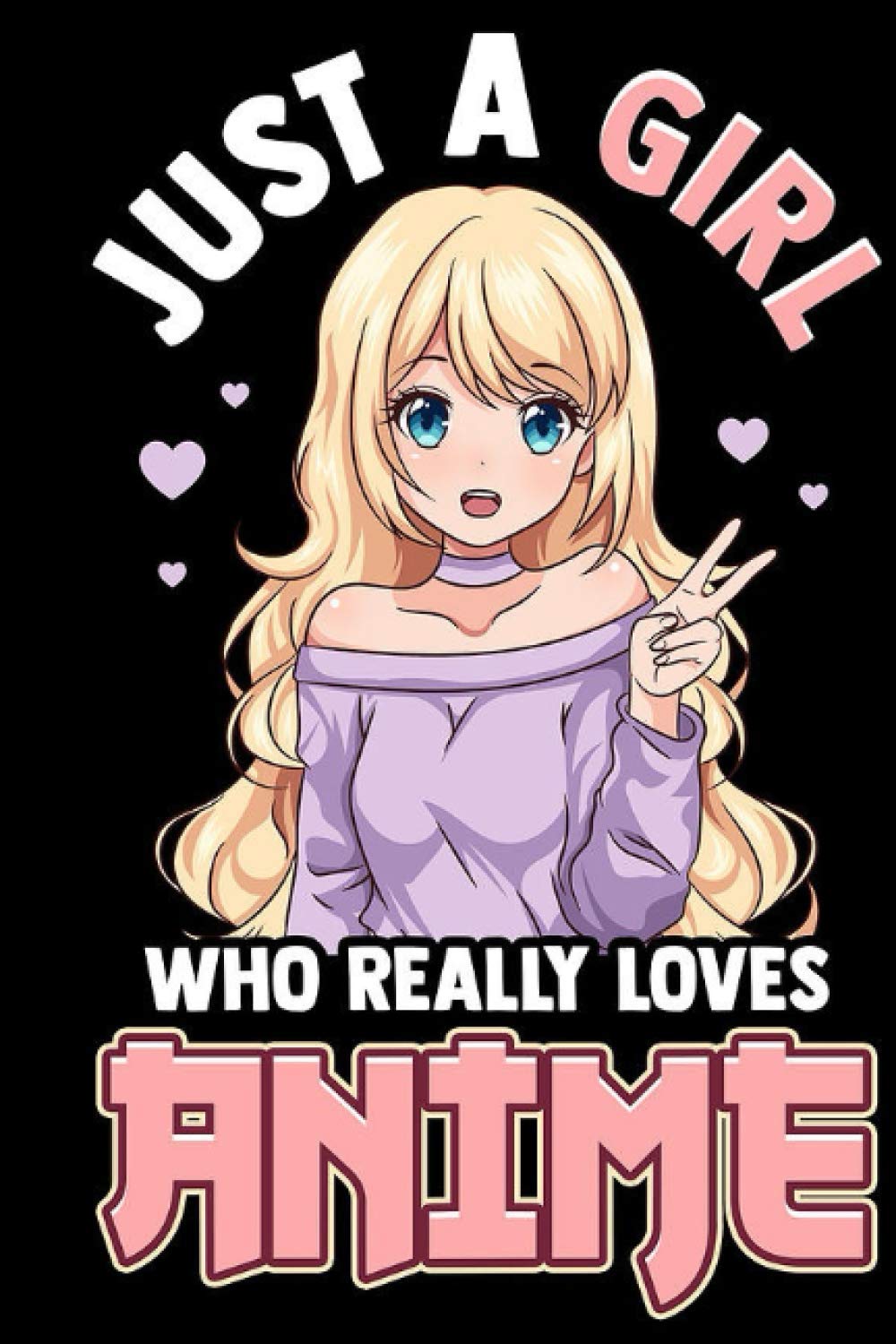Just A Girl Who Really Loves Anime: 6x9 120 Blank Pages Anime and Notes | Anime Lover Gift Idea Books