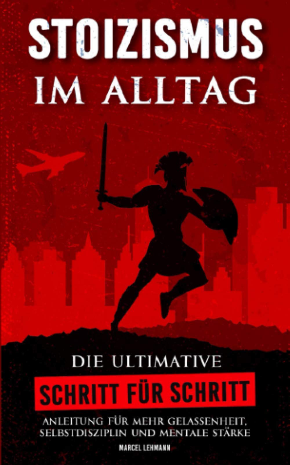 STOIZISMUS im Alltag: Die ultimative Schritt für Schritt Anleitung für mehr Gelassenheit, Selbstdisziplin und mentale Stärke Philosophy