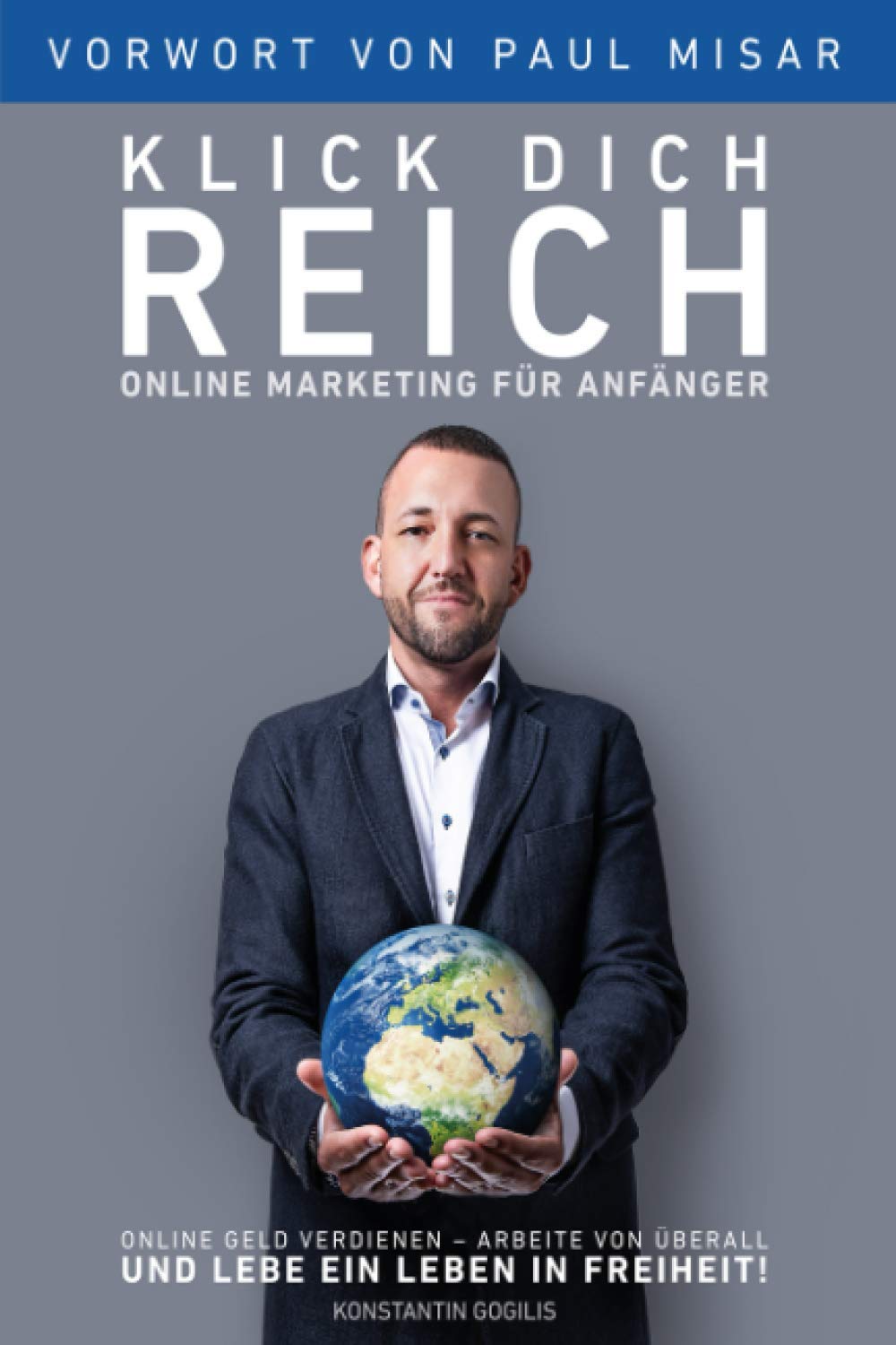 Online Marketing für Anfänger - Klick Dich Reich: Online Geld verdienen – arbeite von überall und lebe ein Leben in Freiheit! (selbstständig machen) Business, Finance & Career