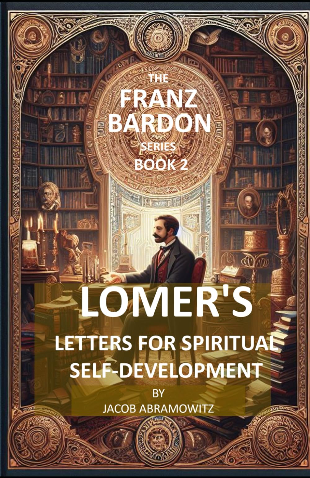 LOMER'S LETTERS FOR SPIRITUAL SELF-TRAINING: BOOK 2 IN THE FRANZ BARDON SERIES Religion & Esotericism