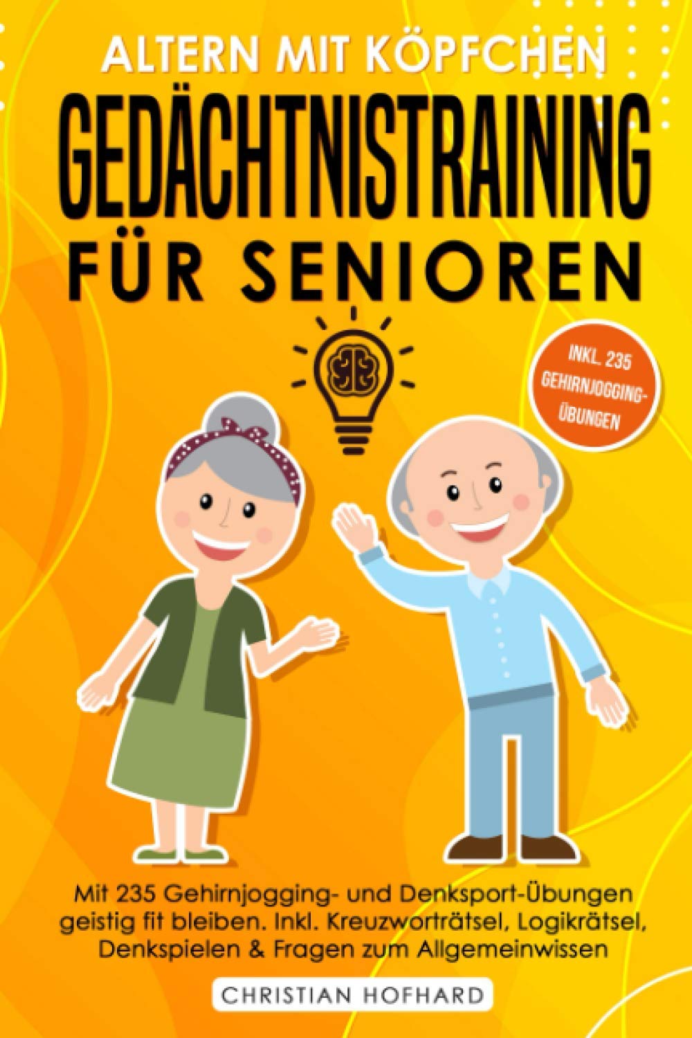 Altern mit Köpfchen - Gedächtnistraining für Senioren: Mit 235 neuen Gehirnjogging und Denksport Übungen geistig fit bleiben. Rätselblock inkl. Kreuzworträtsel, Logikrätsel, Sudoku & Knobelspiele Politics & Society Books
