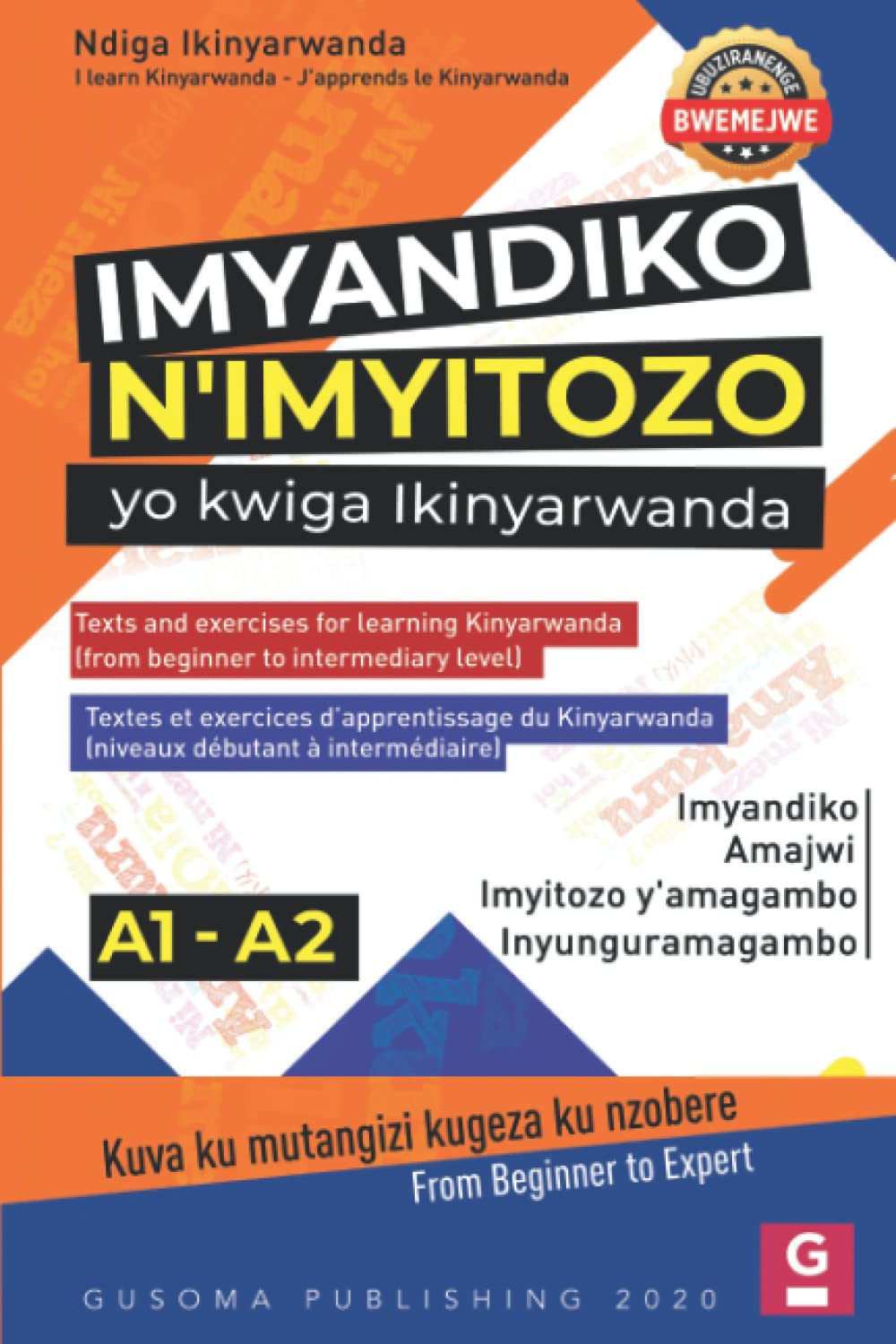 Imyandiko n'imyitozo yo kwiga Ikinyarwanda (A1- A2): Texts and exercises for learning Kinyarwanda A1- A2 (from beginner to intermediary levels) Textes ... (du niveau débutant à intermédiaire) A1- A2 book