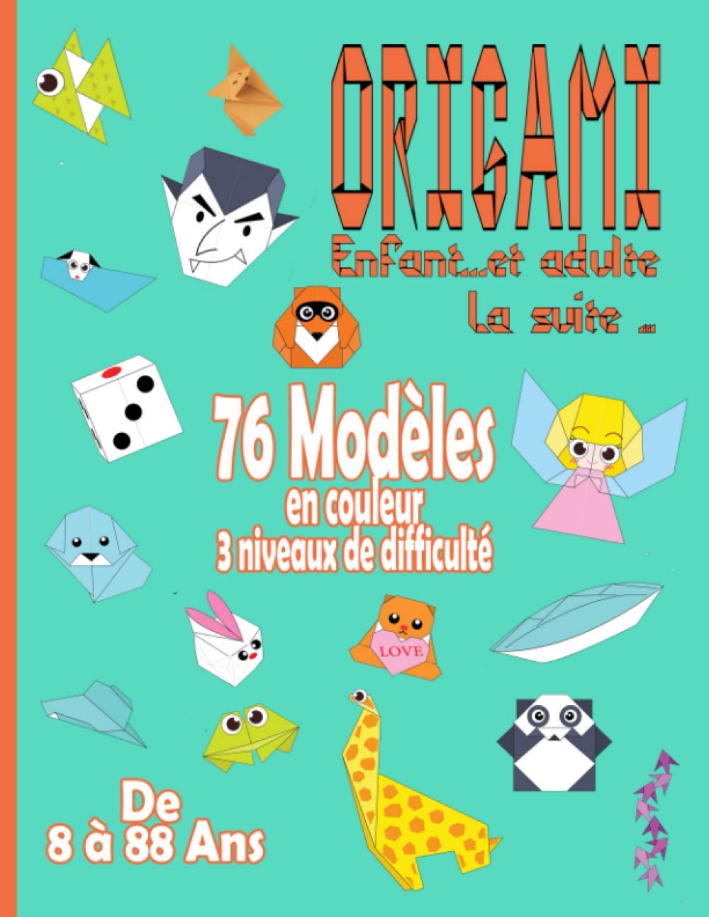 Origami Enfant … et Adulte | La suite: 76 modèles en couleurs de 8 à 88 ans | Livre pliage papier | Livre origami débutant | DIY papier book