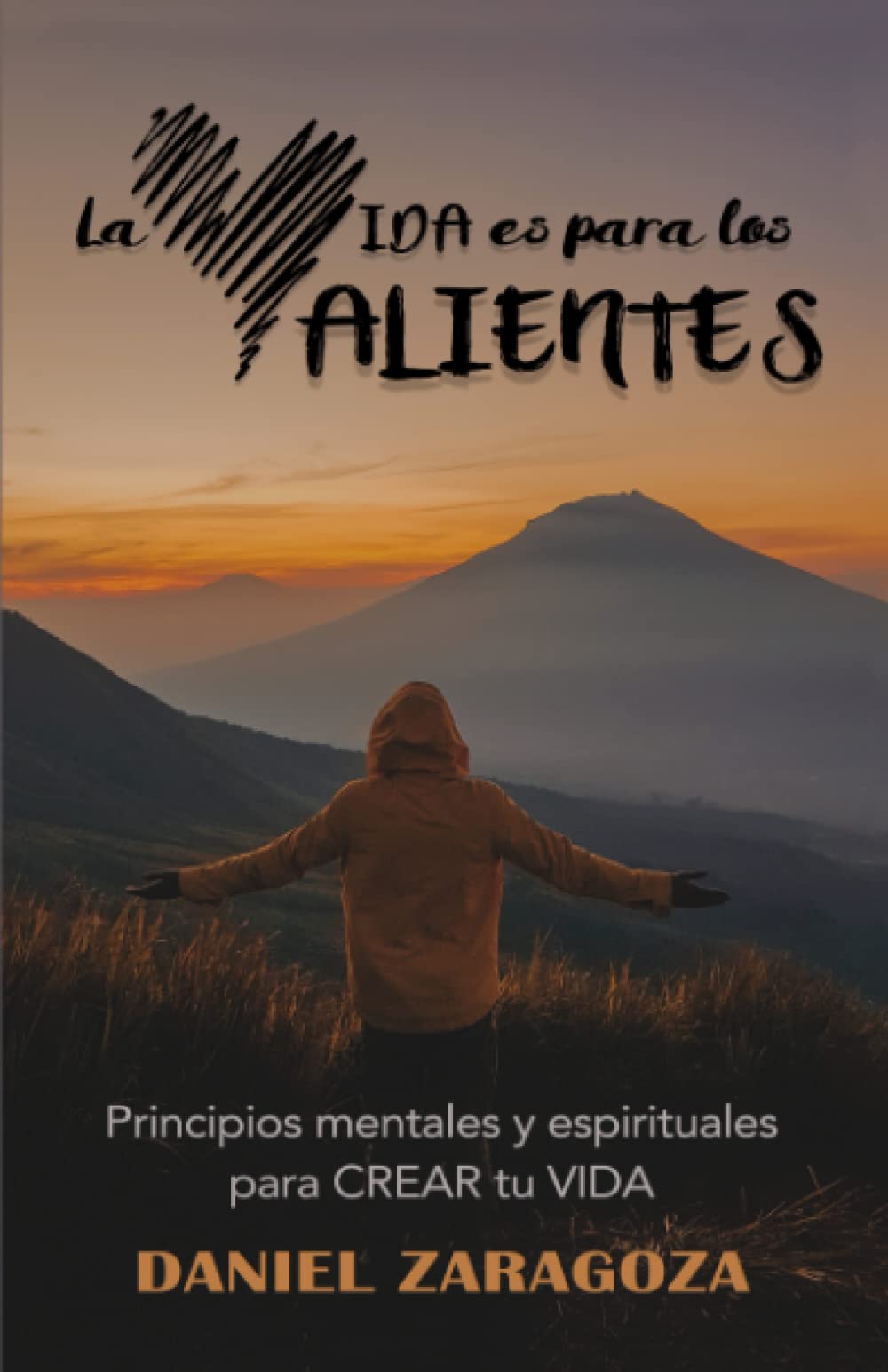 La VIDA es para los VALIENTES: Principios mentales y espirituales para CREAR tu VIDA Business, Finance & Career