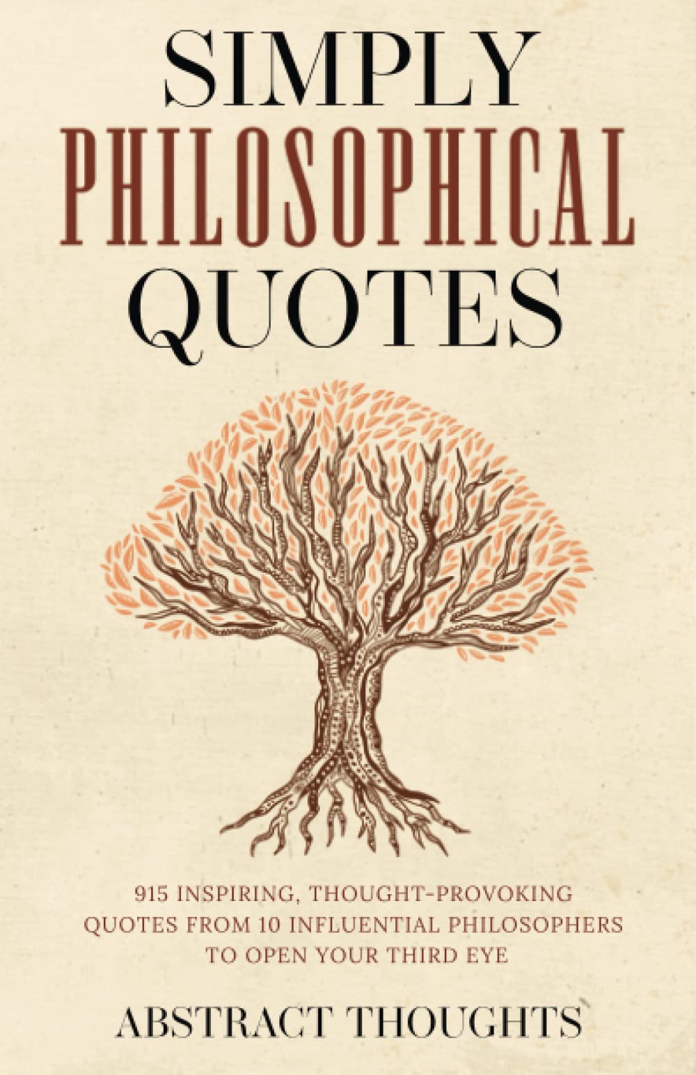 Simply Philosophical Quotes: 915 Inspiring, Thought-Provoking Quotes from 10 Influential Philosophers to Open Your Third Eye book