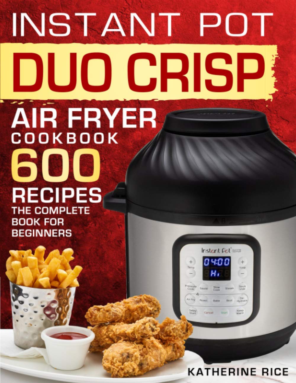 Instant Pot Duo Crisp Air Fryer Cookbook: 600 Recipes The Complete Book For Beginners Cooking & Enjoying