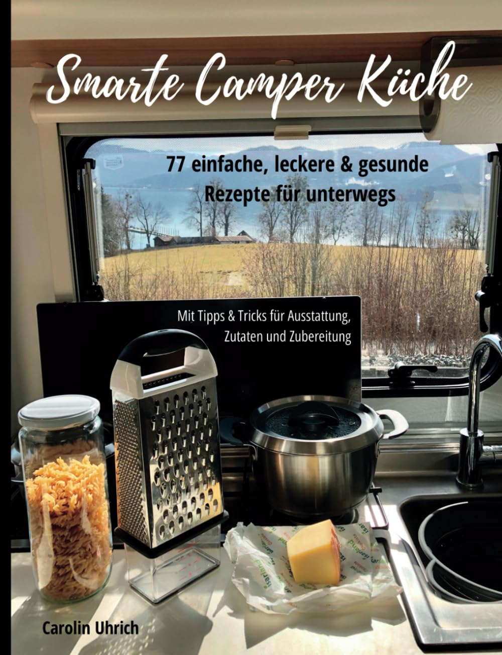 Smarte Camper Küche: 77 einfache, leckere & gesunde Rezepte für unterwegs Leisure, Home & Garden