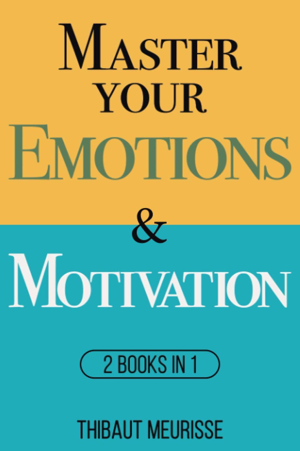 Master Your Emotions & Motivation: Mastery Series (Books 1-2) book