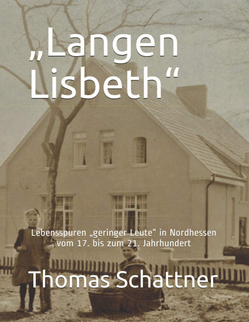 „Langen Lisbeth“: Lebensspuren „geringer Leute“ in Nordhessen vom 17. bis zum 21. Jahrhundert Memories