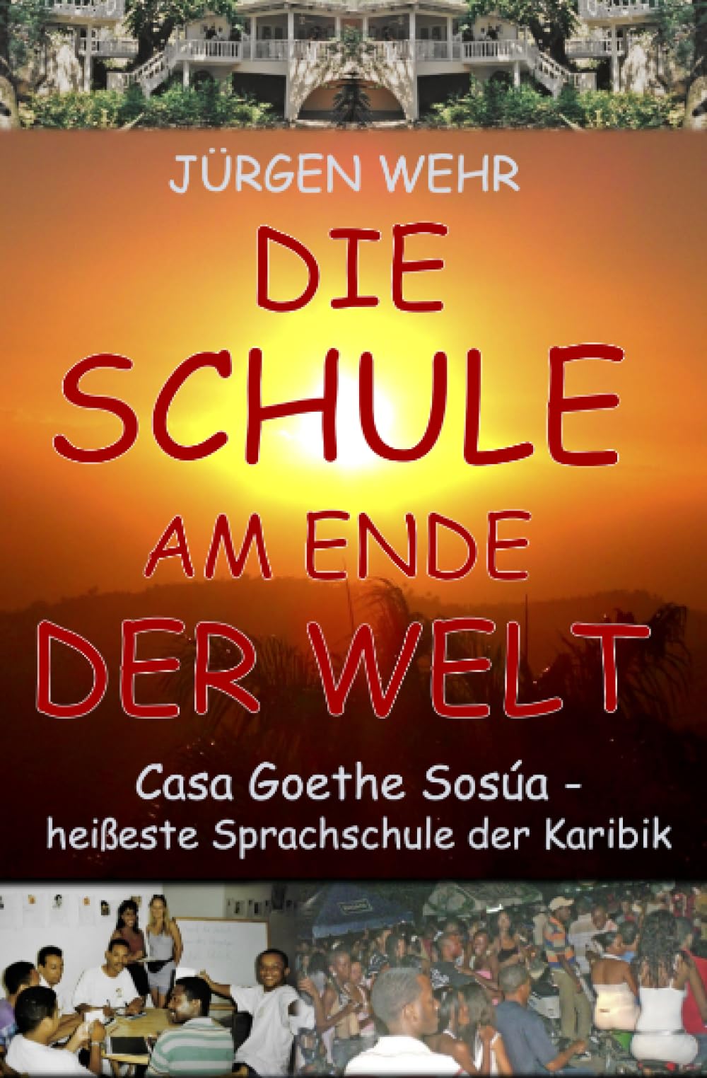 Die Schule am Ende der Welt: Casa Goethe Sosúa - heißeste Sprachschule der Karibik book