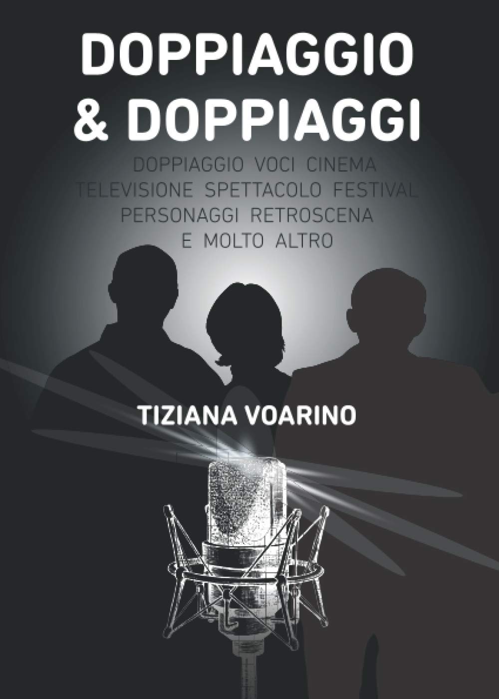 Doppiaggio & Doppiaggi: Doppiatori, voci, cinema, televisione, spettacolo, festival, personaggi, retroscena e molto altro. book