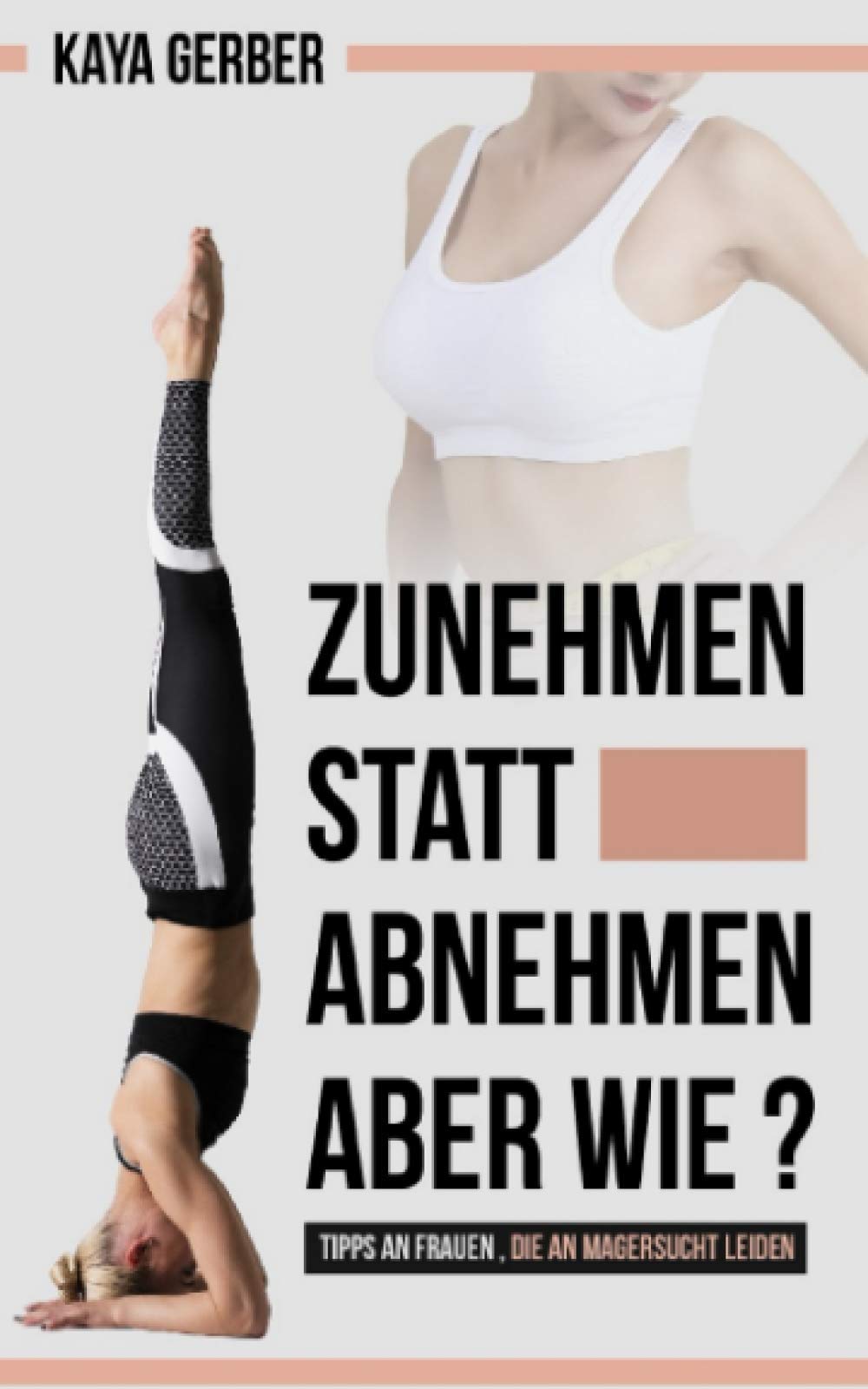 Zunehmen statt Abnehmen - Aber wie?: Tipps an Frauen, die an Magersucht leiden book
