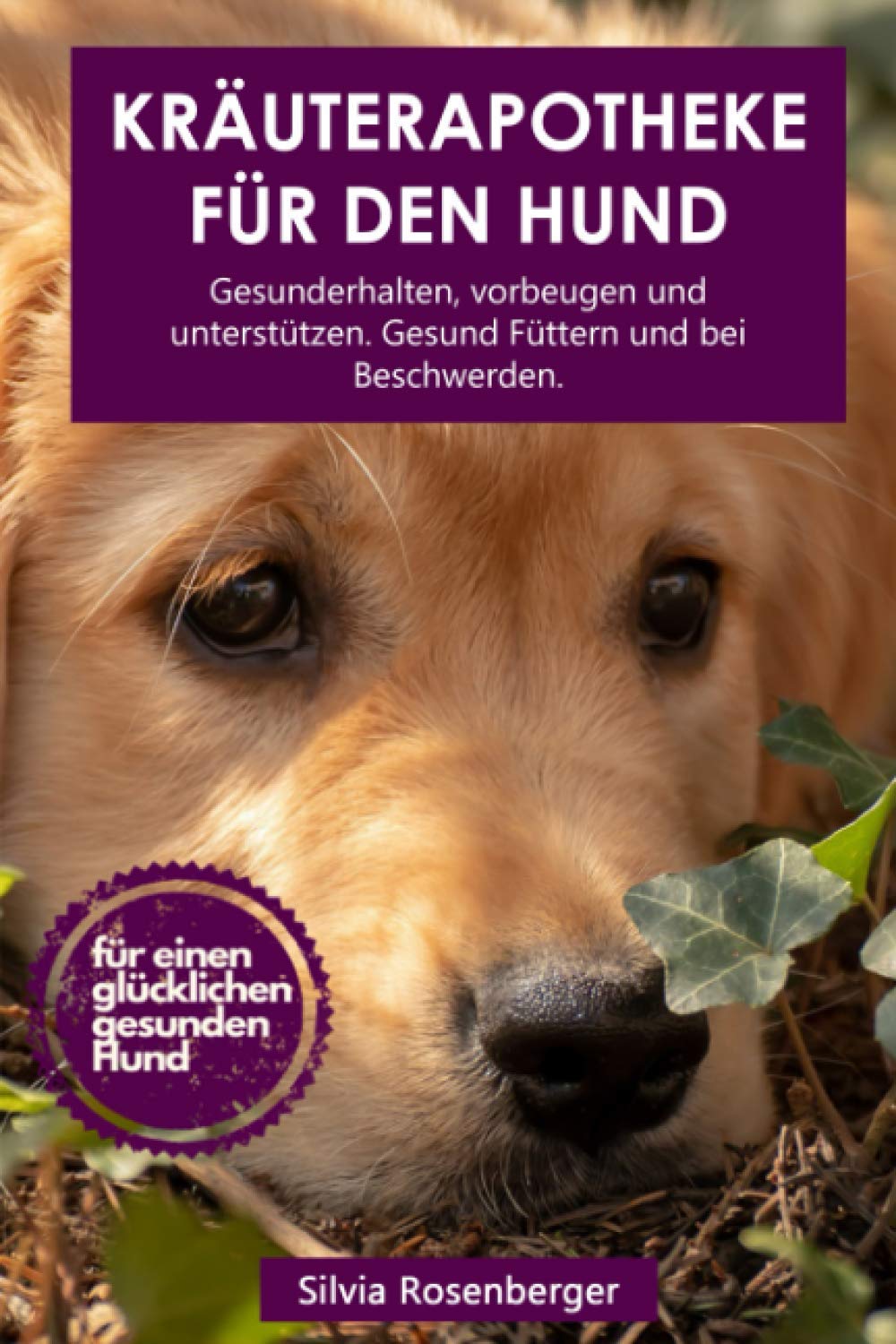Kräuterapotheke für den Hund: Gesunderhalten, vorbeugen und unterstützen. Gesund Füttern und bei Beschwerden. Memories