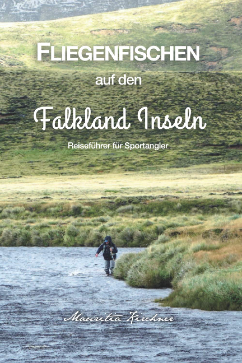 Fliegenfischen auf den Falkland Inseln: Reiseführer für Sportangler Travel Guides