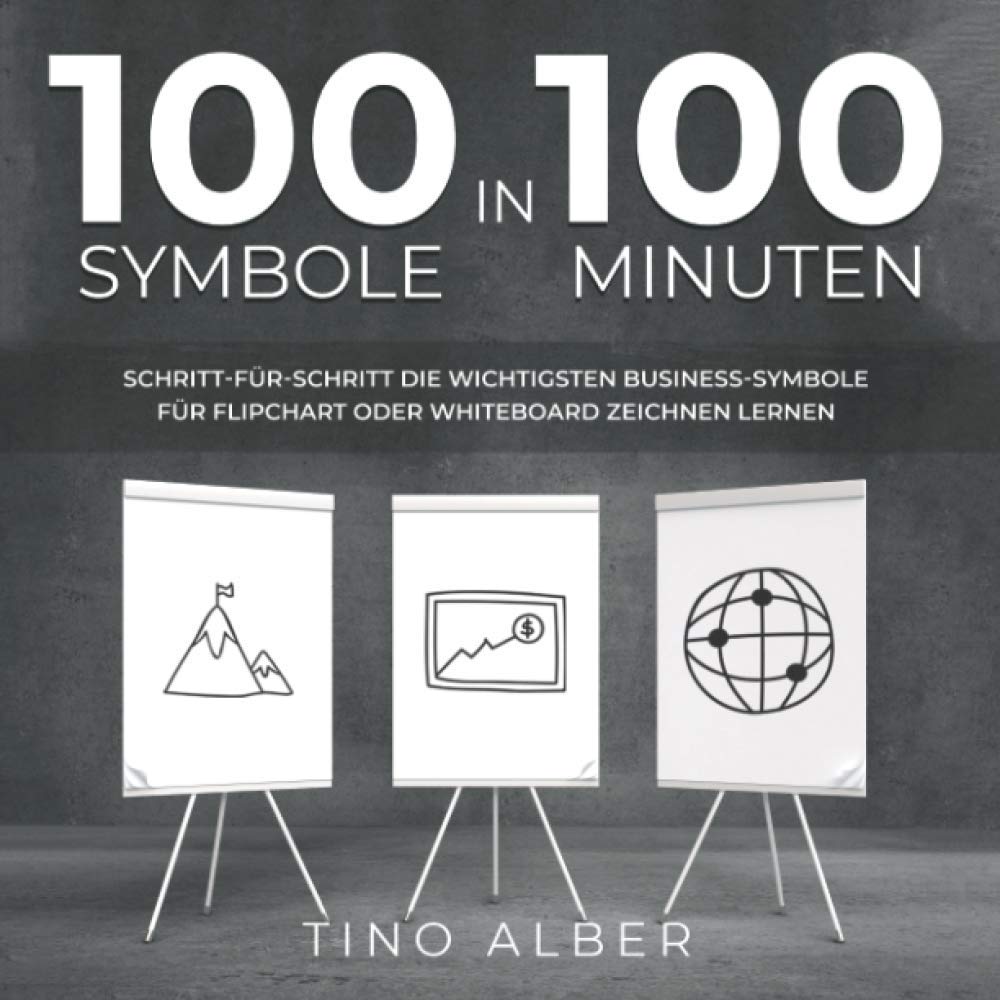 100 Symbole in 100 Minuten: Schritt-für-Schritt die wichtigsten Business-Symbole für Flipchart oder Whiteboard zeichnen lernen Business, Finance & Career