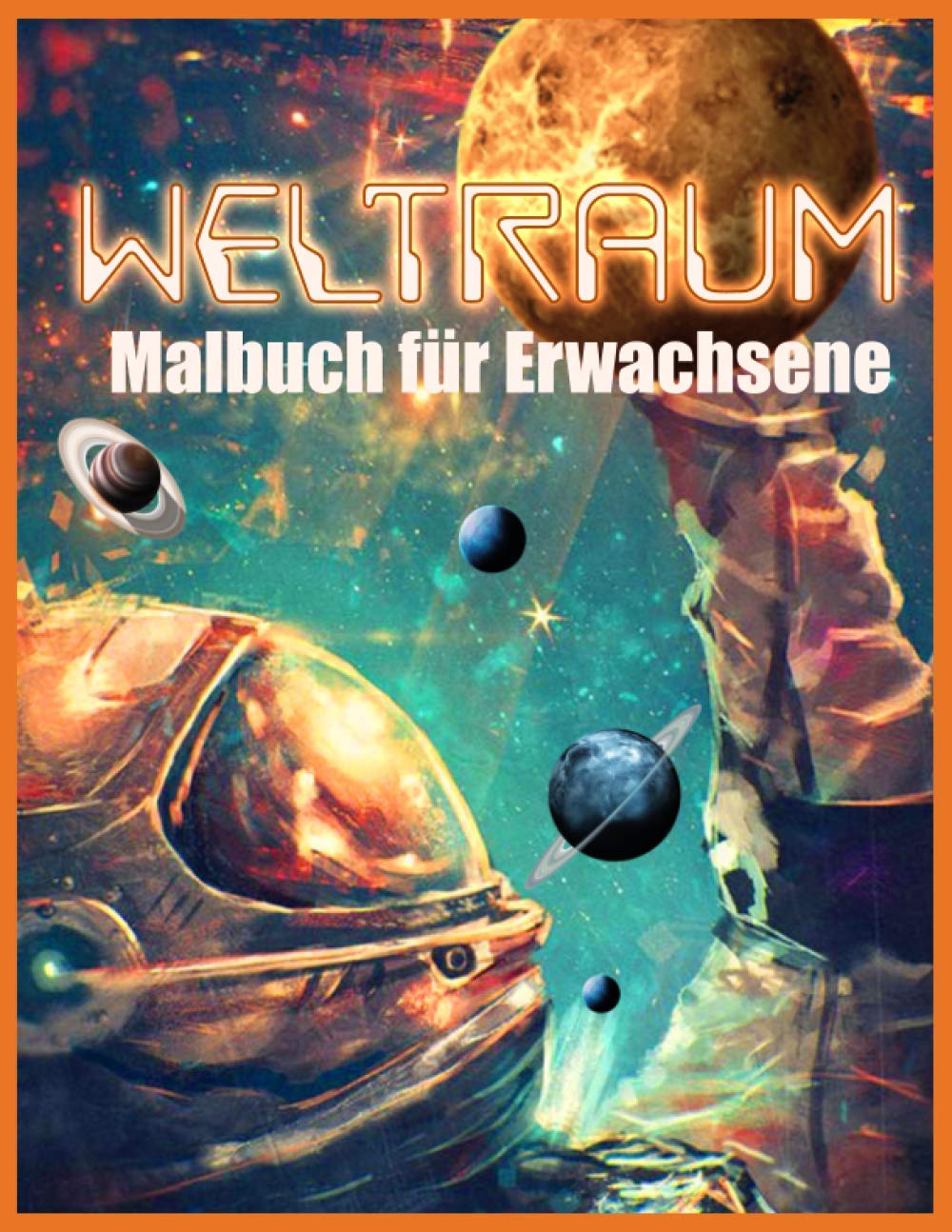 Weltraum Malbuch: Wunderbar Weltraum Malbuch für Erwachsene (Ein stressabbauendes Malbuch für Erwachsene) Arts & Music