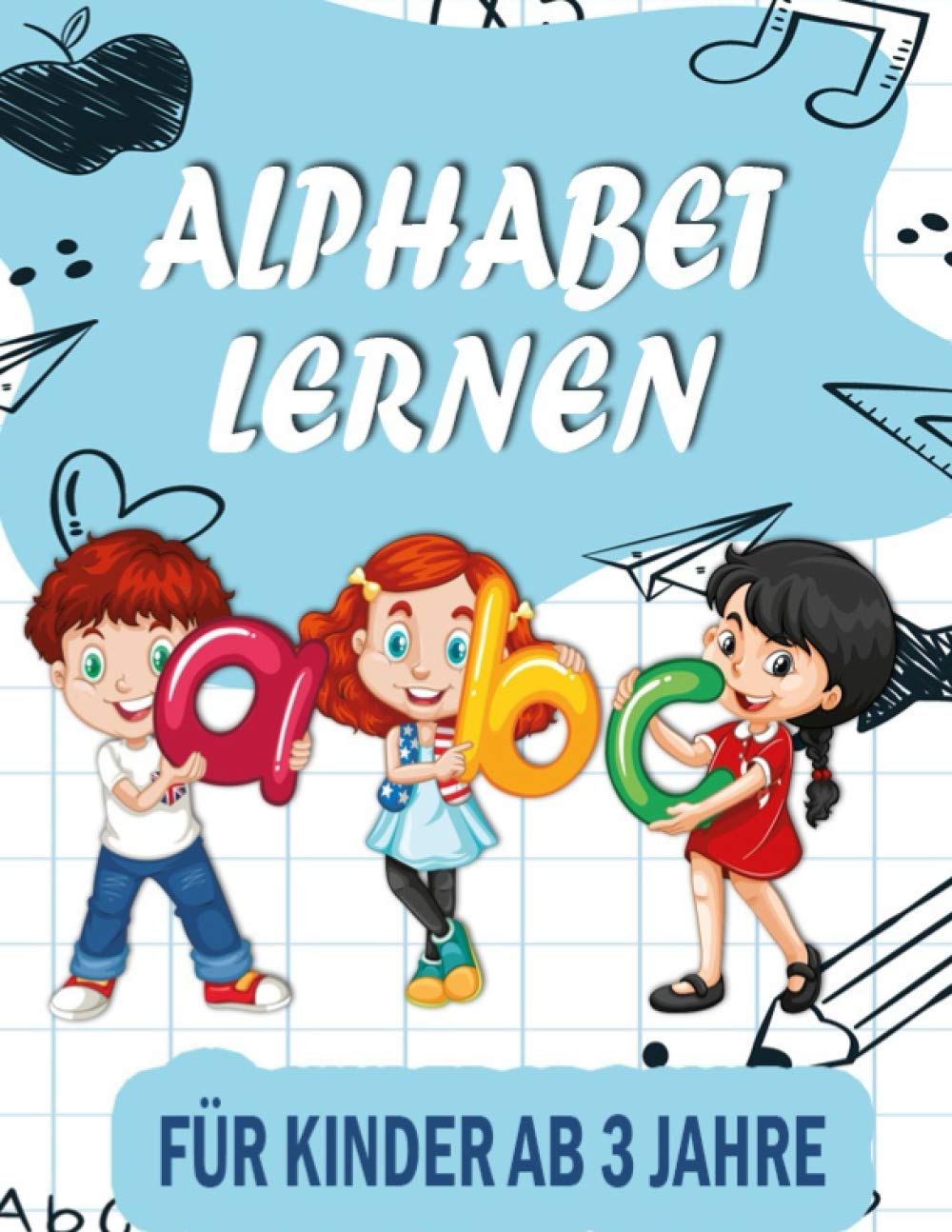 ABC Alphabet lernen für Kinder ab 3 Jahre: Alphabet und Zahlen Übungsheft für Kindergarten-, Vorschul- und Grundschulkinder der 1.Klasse - Besser schreiben, besser lesen, mehr verstehen Natural Sciences
